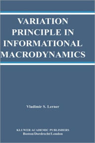 Title: Variation Principle in Informational Macrodynamics / Edition 1, Author: Vladimir S. Lerner