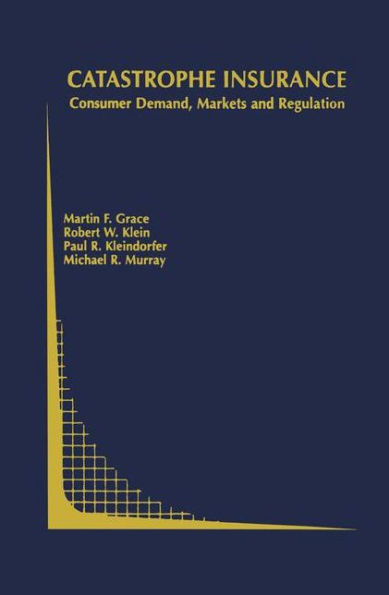 Catastrophe Insurance: Consumer Demand, Markets and Regulation / Edition 1