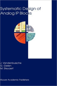 Title: Systematic Design of Analog IP Blocks / Edition 1, Author: Jan Vandenbussche