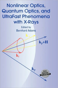 Title: Nonlinear Optics, Quantum Optics, and Ultrafast Phenomena with X-Rays: Physics with X-Ray Free-Electron Lasers / Edition 1, Author: Bernhard Adams