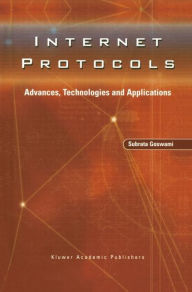 Title: Internet Protocols: Advances, Technologies and Applications / Edition 1, Author: Subrata Goswami