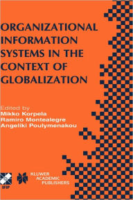 Title: Organizational Information Systems in the Context of Globalization: IFIP TC8 & TC9 / WG8.2 & WG9.4 Working Conference on Information Systems Perspectives and Challenges in the Context of Globalization June 15-17, 2003, Athens, Greece / Edition 1, Author: Mikko Korpela