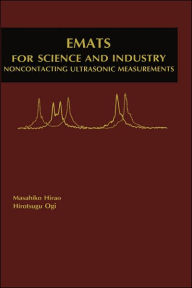 Title: EMATs for Science and Industry: Noncontacting Ultrasonic Measurements / Edition 1, Author: Masahiko Hirao