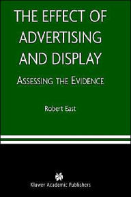 Title: The Effect of Advertising and Display: Assessing the Evidence / Edition 1, Author: Robert East