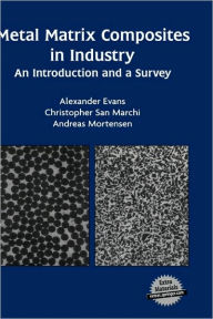 Title: Metal Matrix Composites in Industry: An Introduction and a Survey / Edition 1, Author: Alexander Evans