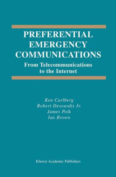 Preferential Emergency Communications: From Telecommunications to the Internet / Edition 1