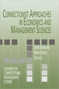 Title: Connectionist Approaches in Economics and Management Sciences / Edition 1, Author: Cïdric Lesage