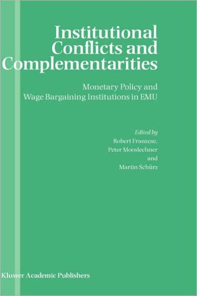 Institutional Conflicts and Complementarities: Monetary Policy and Wage Bargaining Institutions in EMU / Edition 1