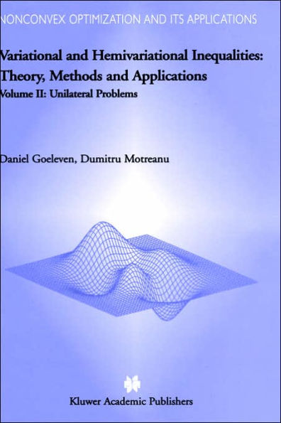 Variational and Hemivariational Inequalities - Theory, Methods and Applications: Volume II: Unilateral Problems / Edition 1