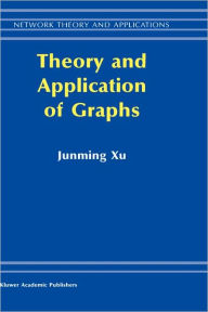 Title: Theory and Application of Graphs / Edition 1, Author: Junming Xu