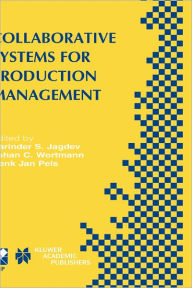 Title: Collaborative Systems for Production Management: IFIP TC5 / WG5.7 Eighth International Conference on Advances in Production Management Systems September 8-13, 2002, Eindhoven, The Netherlands / Edition 1, Author: Harinder Singh Jagdev