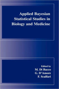 Title: Applied Bayesian Statistical Studies in Biology and Medicine / Edition 1, Author: M. di Bacco