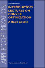 Introductory Lectures on Convex Optimization: A Basic Course / Edition 1