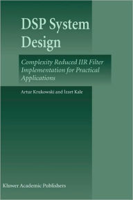 Title: DSP System Design: Complexity Reduced IIR Filter Implementation for Practical Applications / Edition 1, Author: Artur Krukowski