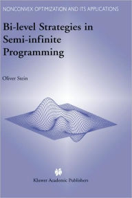 Title: Bi-Level Strategies in Semi-Infinite Programming / Edition 1, Author: Oliver Stein