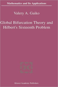 Title: Global Bifurcation Theory and Hilbert's Sixteenth Problem / Edition 1, Author: V. Gaiko