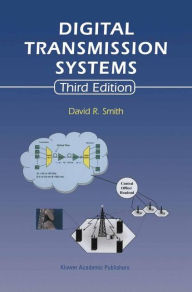 Title: Digital Transmission Systems / Edition 3, Author: David R. Smith