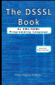 Title: The DSSSL Book: An XML/SGML Programming Language / Edition 1, Author: Javier Farreres