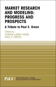 Title: Marketing Research and Modeling: Progress and Prospects: A Tribute to Paul E. Green / Edition 1, Author: Yoram Wind