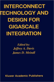 Title: Interconnect Technology and Design for Gigascale Integration / Edition 1, Author: Jeffrey A. Davis