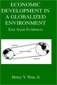 Title: Economic Development in a Globalized Environment: East Asian Evidences / Edition 1, Author: Henry Y. Wan Jr.