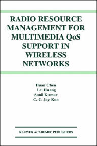 Title: Radio Resource Management for Multimedia QoS Support in Wireless Networks / Edition 1, Author: Huan Chen