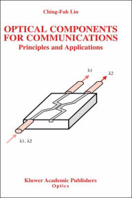 Title: Optical Components for Communications: Principles and Applications / Edition 1, Author: Ching-Fuh Lin