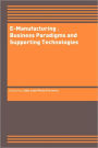 E-Manufacturing: Business Paradigms and Supporting Technologies: 18th International Conference on CAD/CAM Robotics and Factories of the Future (CARs&FOF) July 2002, Porto, Portugal / Edition 1