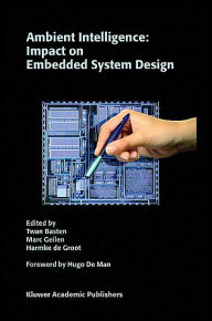 Title: Ambient Intelligence: Impact on Embedded System Design / Edition 1, Author: Twan Basten