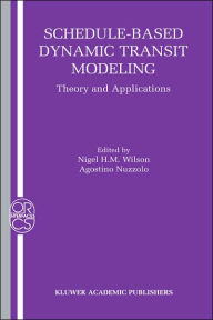 Title: Schedule-Based Dynamic Transit Modeling: Theory and Applications / Edition 1, Author: Nigel H. M. Wilson