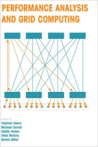 Title: Performance Analysis and Grid Computing: Selected Articles from the Workshop on Performance Analysis and Distributed Computing August 19-23, 2002, Dagstuhl, Germany / Edition 1, Author: Vladimir Getov