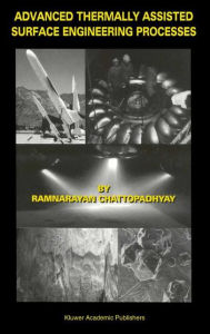 Title: Advanced Thermally Assisted Surface Engineering Processes / Edition 1, Author: Ramnarayan Chattopadhyay