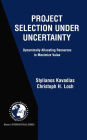 Project Selection Under Uncertainty: Dynamically Allocating Resources to Maximize Value / Edition 1