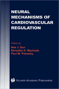 Title: Neural Mechanisms of Cardiovascular Regulation / Edition 1, Author: Nae J. Dun