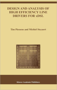 Title: Design and Analysis of High Efficiency Line Drivers for xDSL / Edition 1, Author: Tim Piessens