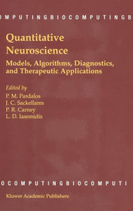 Title: Quantitative Neuroscience: Models, Algorithms, Diagnostics, and Therapeutic Applications / Edition 1, Author: Panos M. Pardalos