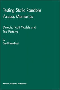 Title: Testing Static Random Access Memories: Defects, Fault Models and Test Patterns / Edition 1, Author: Said Hamdioui