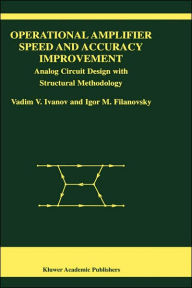 Title: Operational Amplifier Speed and Accuracy Improvement: Analog Circuit Design with Structural Methodology / Edition 1, Author: Vadim V. Ivanov