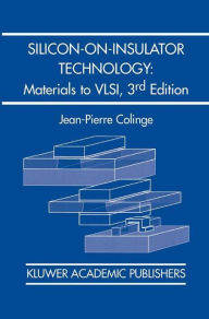 Title: Silicon-on-Insulator Technology: Materials to VLSI: Materials to VLSI / Edition 3, Author: J.-P. Colinge