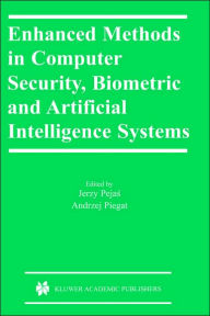 Title: Enhanced Methods in Computer Security, Biometric and Artificial Intelligence Systems / Edition 1, Author: Jerzy Pejas