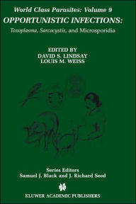 Title: Opportunistic Infections: Toxoplasma, Sarcocystis, and Microsporidia / Edition 1, Author: David S. Lindsay