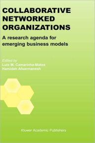 Title: Collaborative Networked Organizations: A research agenda for emerging business models / Edition 1, Author: Luis M. Camarinha-Matos