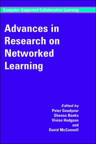 Title: Advances in Research on Networked Learning / Edition 1, Author: Peter M. Goodyear