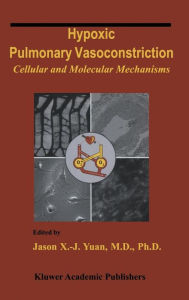 Title: Hypoxic Pulmonary Vasoconstriction: Cellular and Molecular Mechanisms / Edition 1, Author: Jason X.-J. Yuan