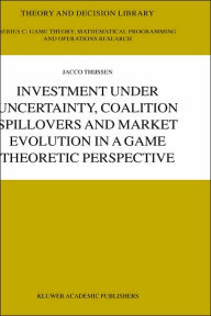 Title: Investment under Uncertainty, Coalition Spillovers and Market Evolution in a Game Theoretic Perspective / Edition 1, Author: J.H.H Thijssen