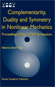 Title: Complementarity, Duality and Symmetry in Nonlinear Mechanics: Proceedings of the IUTAM Symposium / Edition 1, Author: David Yang Gao