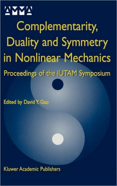 Complementarity, Duality and Symmetry in Nonlinear Mechanics: Proceedings of the IUTAM Symposium / Edition 1