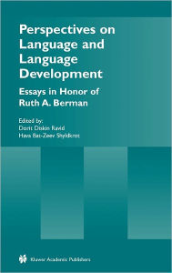 Title: Perspectives on Language and Language Development: Essays in honor of Ruth A. Berman, Author: Dorit Diskin Ravid