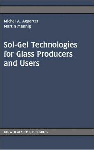 Title: Sol-Gel Technologies for Glass Producers and Users / Edition 1, Author: Michel Andre Aegerter