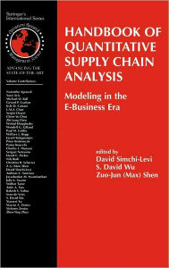 Title: Handbook of Quantitative Supply Chain Analysis: Modeling in the E-Business Era / Edition 1, Author: David Simchi-Levi